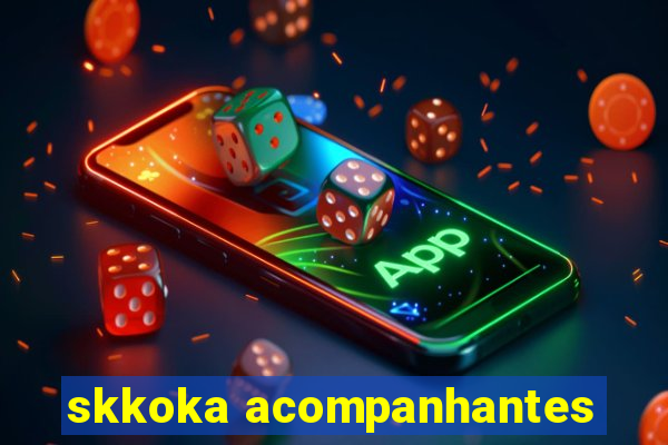 skkoka acompanhantes